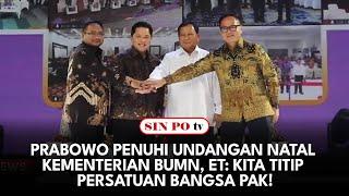 Prabowo Penuhi Undangan Natal Kementerian BUMN, ET: Kita Titip Persatuan Bangsa Pak!