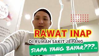 RAWAT INAP DI RUMAH SAKIT JEPANG, SIAPA YANG BAYAR?? | magang  Jepang