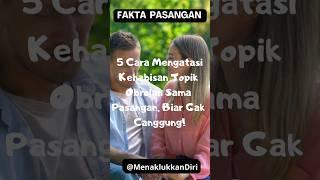 5 Cara Mengatasi Kehabisan Topik Obrolan Sama Pasangan, Biar Gak Canggung #shorts #faktapsikologi