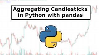 Aggregating Candlesticks to different time-frames in python