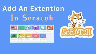 How To add An Extension In Scratch | Simple Scratch Tutorial