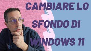 Cambiare lo sfondo di Windows 11