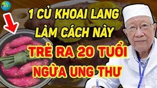 BÁC SĨ MÁCH BẠN, Cách Dùng 1 KHOAI LANG Làm SẠCH GAN THẬN, Ngừa U.ng T.hư, THỌ 120 Tuổi - THTS