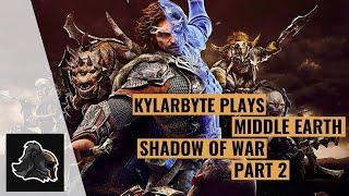 Kylarbyte Plays Middle Earth: Shadow of War Part 2