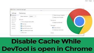 Disable Cache While DevTools is open in Chrome Browser?
