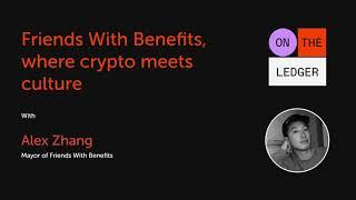 Friends With Benefits , the DAO where crypto meets culture w/ Alex Zhang