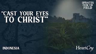 Cast Your Eyes to Christ | Indonesia | Updates From The Field