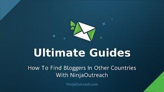 How To Find Bloggers In Other Countries With Ninja Outreach