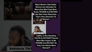 Black Woman Says Bum, Dusty, POOKIE And RAYRAY Type Men Have Masculine Traits Women Find Attractive!