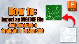 How To Import an SVG or DXF File in Fusion 360 and Generate a Toolpath