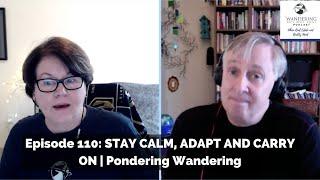 Episode 110: STAY CALM, ADAPT AND CARRY ON | Pondering Wandering