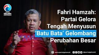 FAHRI HAMZAH - PARTAI GELORA | MENYUSUN ‘BATU BATA’ GELOMBANG PERUBAHAN