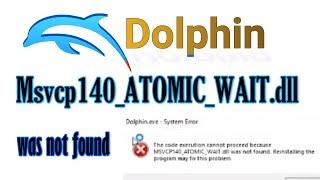 Dolphin Emulator Msvcp140 ATOMIC WAIT.dll was not found Fix