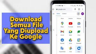 Cara Mendownload Semua File Yang Tersimpan Di Akun Google