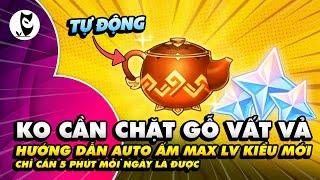 [ 2024 UPDATE ]Cách Auto Ấm Mà Không Cần Chặt Gỗ, Max Lv Ấm Chỉ Với 5 Phút Mỗi Ngày