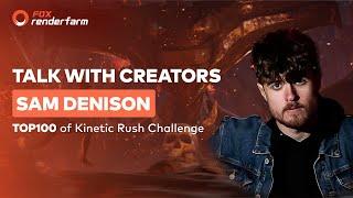 Sam Denison: Top100 of Kinetic Rush Challenge丨Fox Renderfarm Talk with Creators EP01