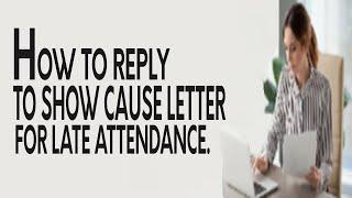 HOW TO REPLY TO SHOW CAUSE LETTER FOR LATE ATTENDANCE.