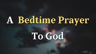 Dear Lord, Thank You for the day that has passed. Thank You for guiding - A Bedtime Prayer To God