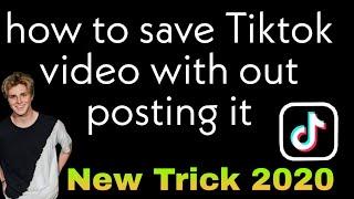 How to save tik tok video without posting 2020 With New Trick || how to save tik tok video
