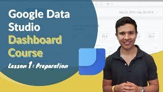 Google Data Studio Dashboard Preparations | Lesson 1