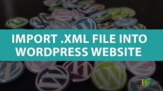 How to Import XML File in WordPress Website