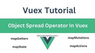 Object Spread Operator In Vuex | MapGetters | MapActions | MapMutations | MapState | Vuex Tutorial