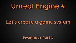 Let's create a game system: Inventory, part1 + FREE DOWNLOAD - Unreal Engine 4