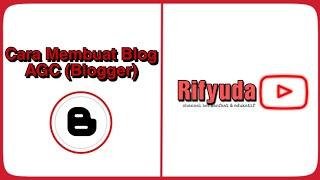 Cara Membuat Blog AGC Blogger | Rifyuda