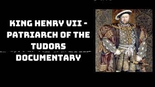 King Henry VII - Patriarch of the Tudors Documentary | Mind of Legends