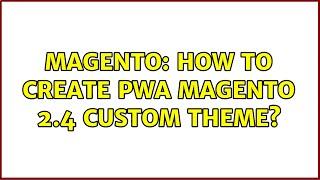 Magento: How to create PWA magento 2.4 custom theme?