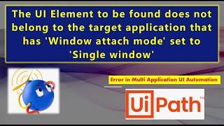 The UI Element to be found does not belong to the target application that has 'Window attach mode'