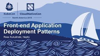 Front-end Application Deployment Patterns - Ross Kukulinski, Heptio