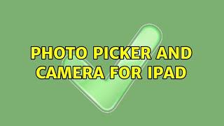 Photo Picker and Camera for iPad (2 Solutions!!)