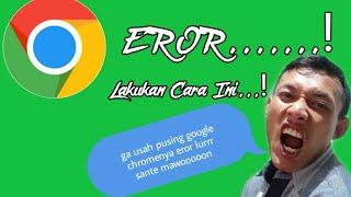 Google Chrome Eror? Begini Cara Mengatasi Google Chrome Eror Di Hp Android