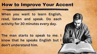 How to Improve Your Accent || Graded Reader || Learn English Through Story || Improve Your English