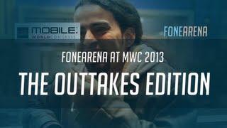 FoneArena at Mobile World Congress 2013 - The Outtakes Edition