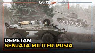 Deretan Senjata Militer Rusia yang Dipakai Invasi ke Ukraina