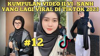 KUMPULAN VIDEO ILVI_SANH VIRAL TIKTOK TERBARU 2023 | ILVI SANH TIKTOK TERBARU