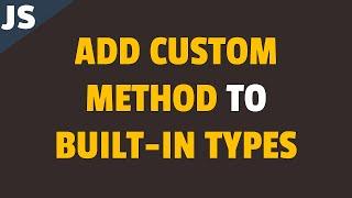 How to Add Custom Method to Built-in Types in Javascript