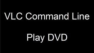 VLC Command Line : Play DVD