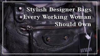 Stylish designer bags every working woman should own