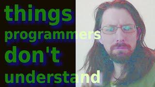 things programmers don't seem to know