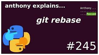 git rebase (and git rebase -i) (intermediate) anthony explains #245