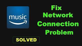 How To Fix Amazon Music App Network Connection Error Android - Amazon Music App Internet Connection