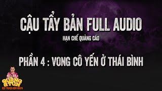 Truyện Ma Hay : BẢN FULL CẬU TẨY PHẦN 4 : Vong cô Yến ở Thái Bình  | Recap ít quảng cáo Quàng A Tũn