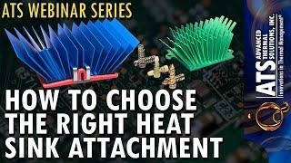 How to Choose the Right Heat Sink Attachment - ATS Webinar Series
