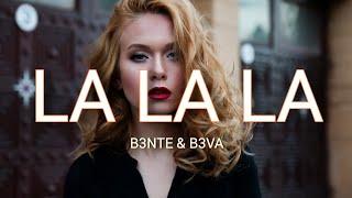 B3nte & B3VA - La La La (lyrics)