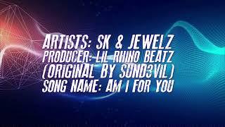 SK & Jewelz - Am I For You | Prod by Lil Rhino Beatz (Lyric Video)