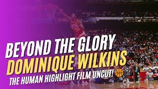 【NBA Legend】Beyond the Glory - Dominique Wilkins: The Human Highlight Film Uncut! 