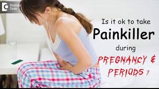 Is it ok to take Painkiller during Pregnancy & Periods? - Dr. Ram Prabhoo
